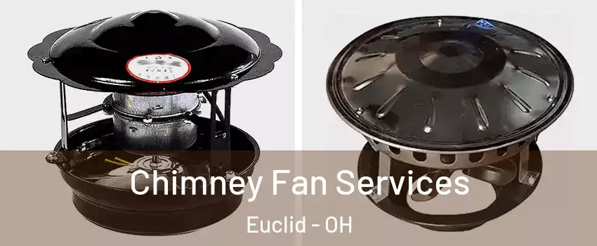  Chimney Fan Services Euclid - OH