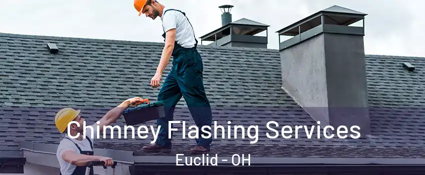 Chimney Flashing Services Euclid - OH