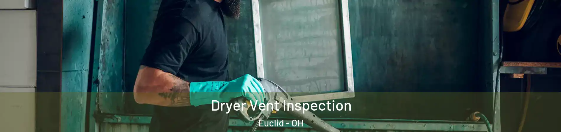  Dryer Vent Inspection Euclid - OH