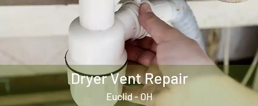  Dryer Vent Repair Euclid - OH