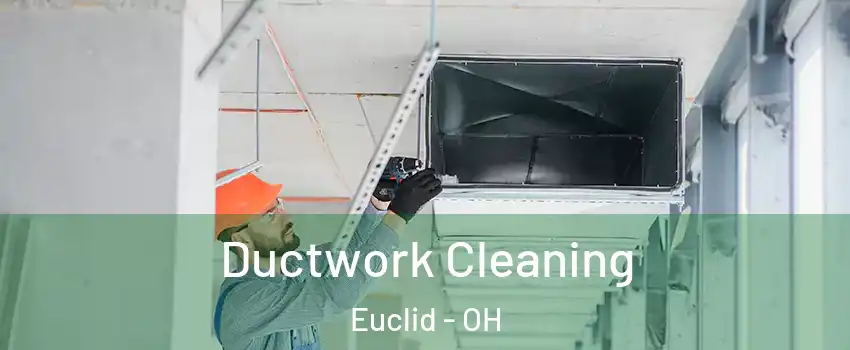  Ductwork Cleaning Euclid - OH