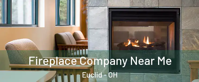  Fireplace Company Near Me Euclid - OH