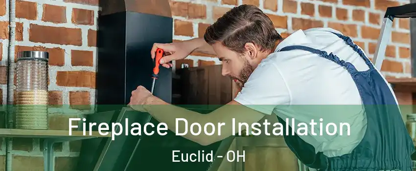  Fireplace Door Installation Euclid - OH