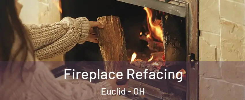 Fireplace Refacing Euclid - OH