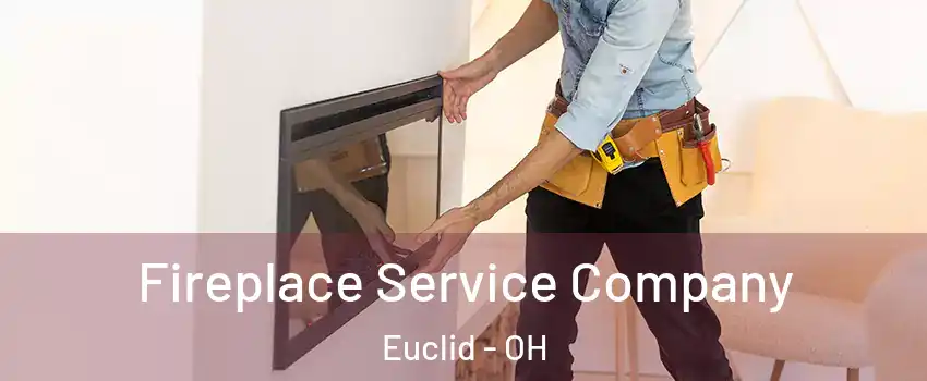  Fireplace Service Company Euclid - OH