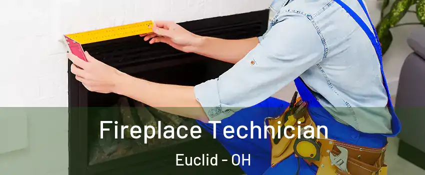 Fireplace Technician Euclid - OH