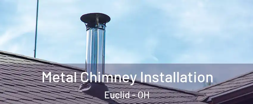  Metal Chimney Installation Euclid - OH