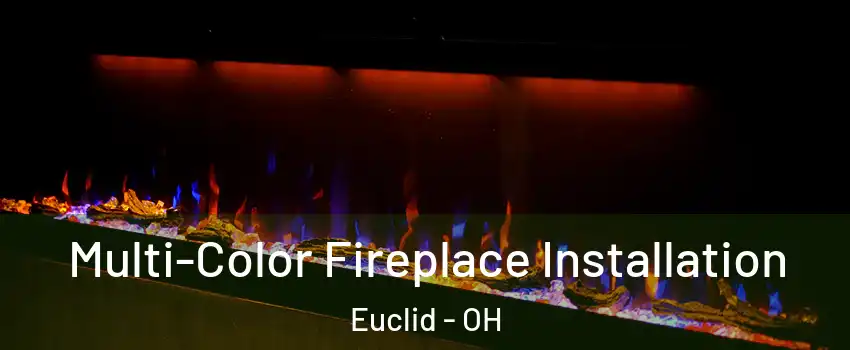  Multi-Color Fireplace Installation Euclid - OH