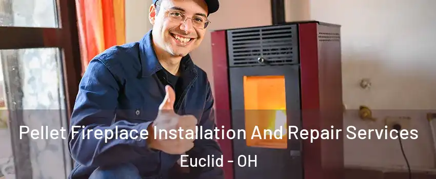  Pellet Fireplace Installation And Repair Services Euclid - OH