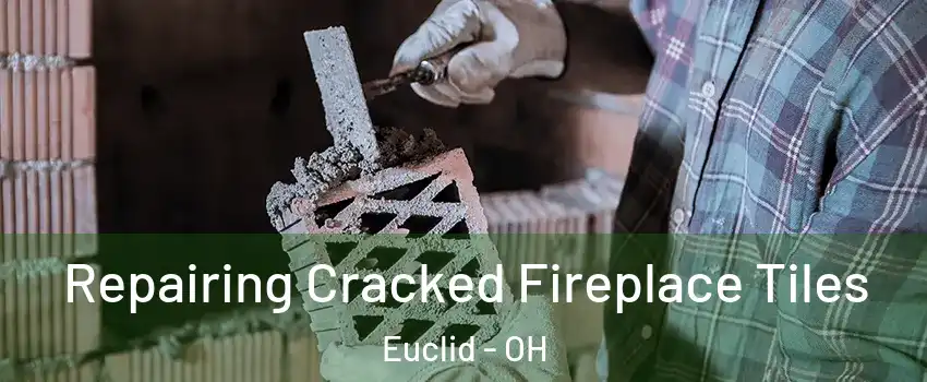  Repairing Cracked Fireplace Tiles Euclid - OH