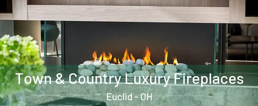  Town & Country Luxury Fireplaces Euclid - OH