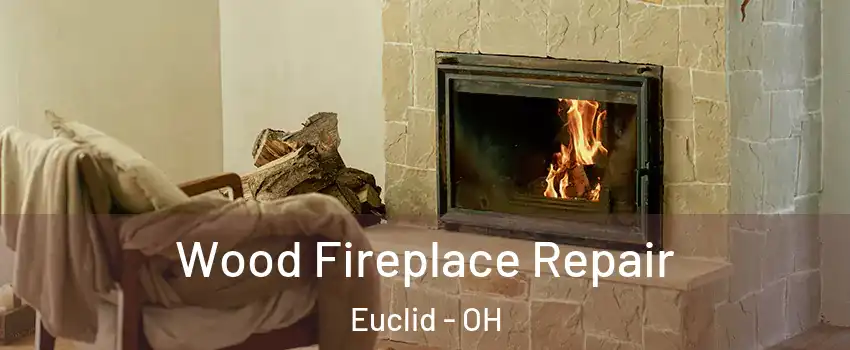  Wood Fireplace Repair Euclid - OH