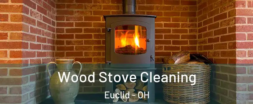 Wood Stove Cleaning Euclid - OH