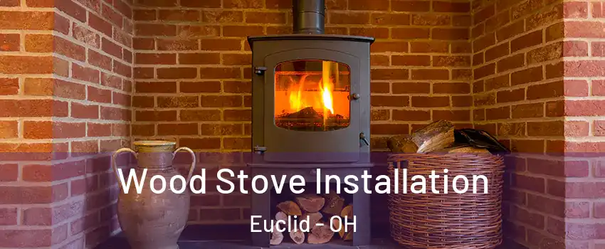  Wood Stove Installation Euclid - OH