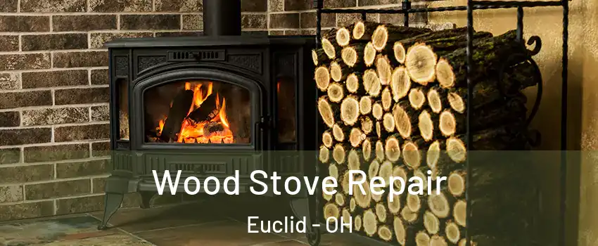  Wood Stove Repair Euclid - OH